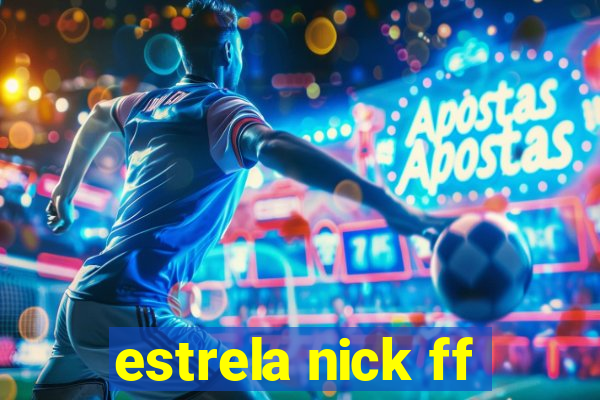 estrela nick ff